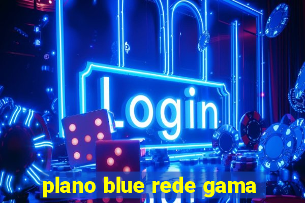 plano blue rede gama